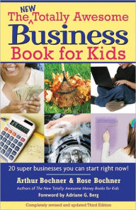 Title: New Totally Awesome Business Book for Kids, Revised and Updated Third Edition, Author: Arthur Bochner
