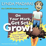 Title: On Your Mark, Get Set, Grow!: A ''What's Happening to My Body?'' Book for Younger Boys, Author: Lynda Madaras