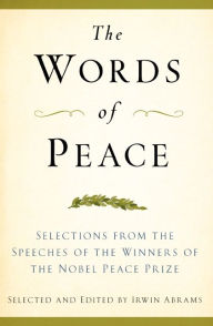 Title: Words of Peace: Selections from the Speeches of the Winners of the Nobel Peace Prize 1901-2007, 4 Edition, Author: Irwin Abrams