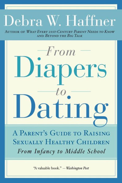 From Diapers to Dating: A Parent's Guide Raising Sexually Healthy Children - Infancy Middle School