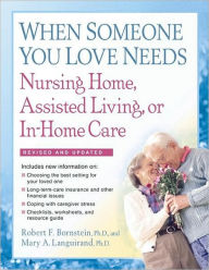 Title: When Someone You Love Needs Nursing Home, Assisted Living, or In-Home Care, Revised 2nd Edition, Author: Robert F.