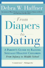 Title: From Diapers to Dating: A Parent's Guide to Raising Sexually Healthy Children - From Infancy to Middle School, Author: Debra W. Haffner