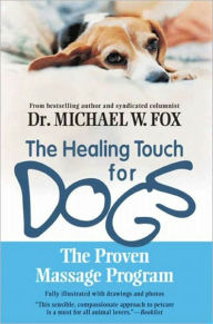 Title: Healing Touch for Dogs: The Proven Massage Program, Author: Michael W. Fox