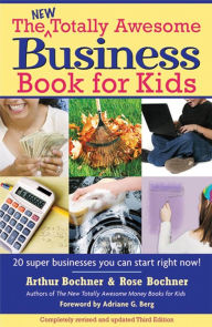 Title: New Totally Awesome Business Book for Kids, Revised and Updated Third Edition, Author: Arthur Bochner