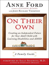 Title: On Their Own: Creating an Independent Future for Your Adult Child With Learning Disabilities and ADHD: A Family Guide, Author: Anne Ford