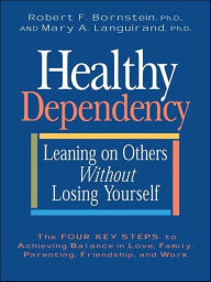 Title: Healthy Dependency: Leaning on Others without Losing Yourself, Author: Robert F. Bornstein