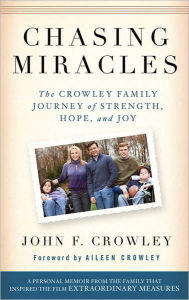 Title: Chasing Miracles: The Crowley Family Journey of Strength, Hope, and Joy, Author: John Crowley