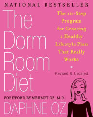 Title: The Dorm Room Diet: The 10-Step Program for Creating a Healthy Lifestyle Plan That Really Works, Author: Daphne Oz