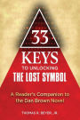 33 Keys to Unlocking The Lost Symbol: A Reader's Companion to the Dan Brown Novel