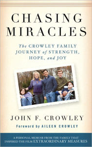 Title: Chasing Miracles: The Crowley Family Journey of Strength, Hope, and Joy, Author: John Crowley
