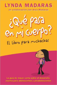 Title: Que pasa en mi cuerpo? Libro para muchachas: La guía de mayor venta sobre el desarrollo escrita para adolescentes y preadolescentes, Author: Lynda Madaras