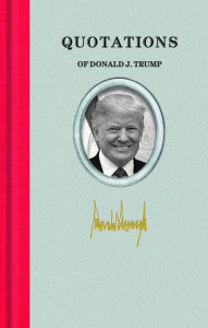 Title: Quotations of Donald J. Trump, Author: Donald John Trump