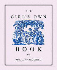 Title: Girl's Own Book, Author: Lydia Maria Child