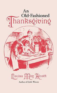 Title: An Old-Fashioned Thanksgiving, Author: Louisa May Alcott