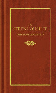 Title: The Strenuous Life, Author: Theodore Roosevelt