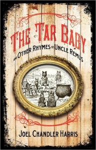 Title: The Tar-Baby and Other Rhymes of Uncle Remus, Author: A B Frost