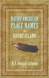 Title: Native American Place Names of RI, Author: R. A. Douglas-Lithgow