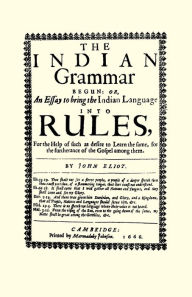 Title: Indian Grammar Begun: or, an essay to bring the Indian language into rules, Author: John Eliot