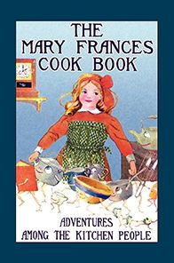 Mary Frances Cook Book: Adventures Among the Kitchen People