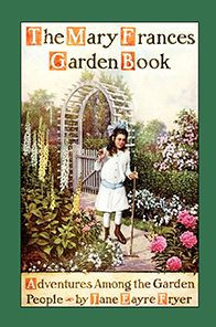 Mary Frances Garden Book: Adventures among the Garden People by Jane ...