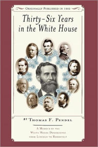 Title: Thirty-six Years in the White House, Author: Thomas F. Pendel