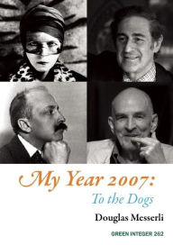 Title: My Year 2007: To the Dogs, Author: Douglas Messerli