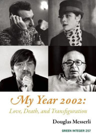 Title: My Year 2002: : Love, Death, and Transfiguration, Author: Douglas Messerli