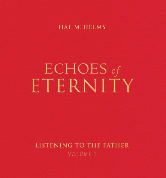 Echoes of Eternity: Listening to the Father (Volume I)