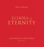 Echoes of Eternity: Listening to the Father (Volume I)