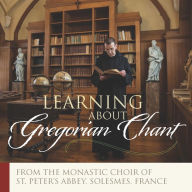 Title: Learning about Gregorian Chant: Gregorian Chant - Its History, Its Musical Form, Author: Monks of the Abbey of Solesmes