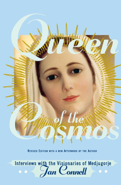 Queen of the Cosmos: Interviews with Visionaries Medjugorje