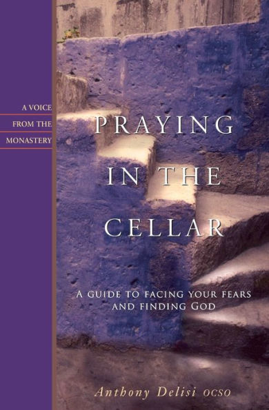 Praying in the Cellar: A Guide to Facing Your Fears and Finding God
