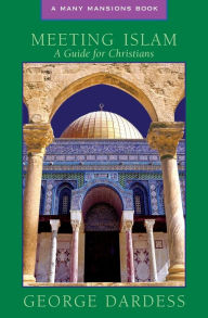 Title: Meeting Islam: A Guide for Christians, Author: George Dardess