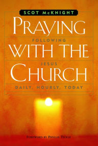 Title: Praying with the Church: Following Jesus Daily, Hourly, Today, Author: Scot Mcknight