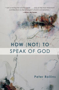 Title: How (Not) to Speak of God, Author: Peter Rollins