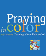 Title: Praying in Color: Drawing a New Path to God, Author: Sybil MacBeth