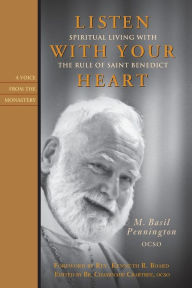 Title: Listen With Your Heart: Spiritual Living with the Rule of Saint Benedict, Author: M. Basil Pennington