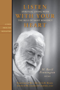 Title: Listen with Your Heart: Spiritual Living with the Rule of St. Benedict, Author: M Basil Pennington Ocso