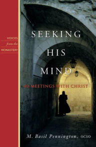 Title: Seeking His Mind: 40 Meetings with Christ, Author: M Basil Pennington Ocso