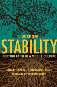 Title: Wisdom of Stability: Rooting Faith in a Mobile Culture, Author: Jonathan Wilson-Hartgrove