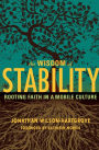 Wisdom of Stability: Rooting Faith in a Mobile Culture
