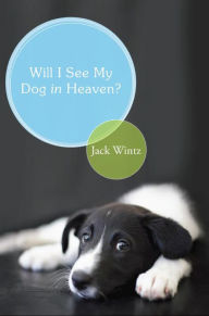 Title: Will I See My Dog In Heaven, Author: Jack Wintz