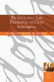 Title: Practicing the Presence of God: Learn to Live Moment-by-Moment, Author: Tony Jones