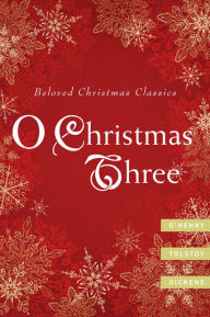 Title: O Christmas Three: O. Henry, Tolstoy, and Dickens, Author: O. Henry