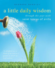 Title: A Little Daily Wisdom: A Year with St. Teresa of Avila, Author: St. Teresa of Avila