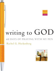 Title: Writing to God: 40 Days of Praying with My Pen, Author: Rachel G. Hackenberg