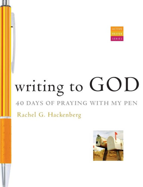 Writing to God: 40 Days of Praying with My Pen