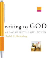 Title: Writing to God: 40 Days of Praying with My Pen, Author: Rachel G. Hackenberg