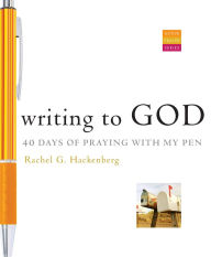 Title: Writing to God: 40 Days of Praying with My Pen, Author: Rachel G Hackenberg