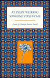 Title: At Every Wedding Someone Stays Home: Poems by Dannye Romine Powell, Author: POWELL DANNYE ROMINE